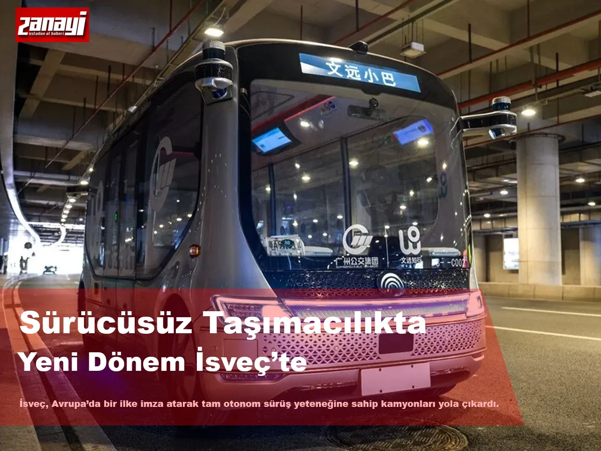 Sürücüsüz Taşımacılıkta Yeni Dönem İsveç’ten Otonom Kamyon Hamlesi
