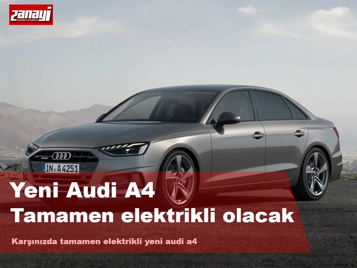 Yeni Audi A4 Tamamen Elektrikli Olacak