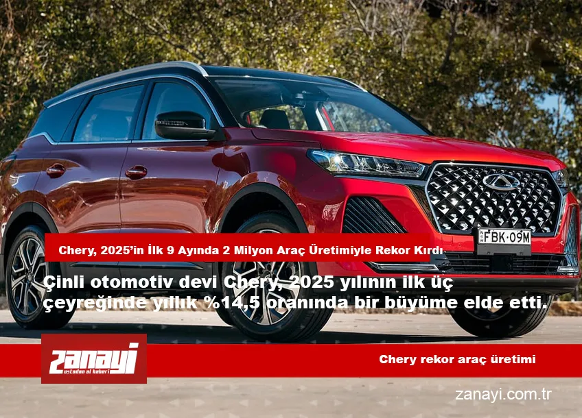 Chery, 2025’in İlk 9 Ayında 2 Milyon Araç Üretimiyle Rekor Kırdı