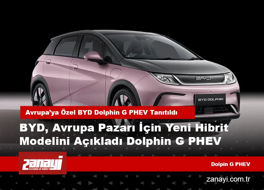 Avrupa’ya Özel BYD Dolphin G PHEV Tanıtıldı