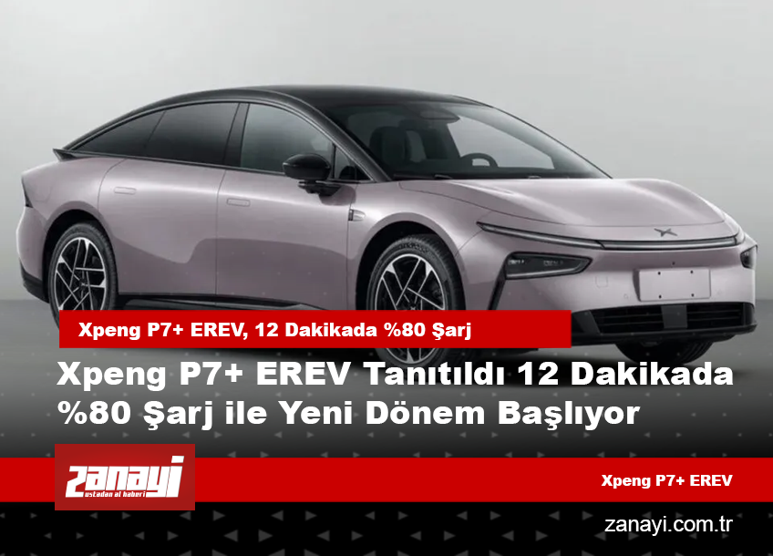 Xpeng P7+ EREV Tanıtıldı 12 Dakikada %80 Şarj ile Yeni Dönem Başlıyor