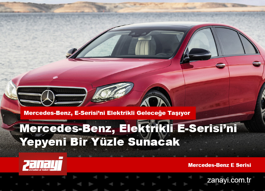 Mercedes-Benz, E-Serisi’ni Elektrikli Geleceğe Taşıyor