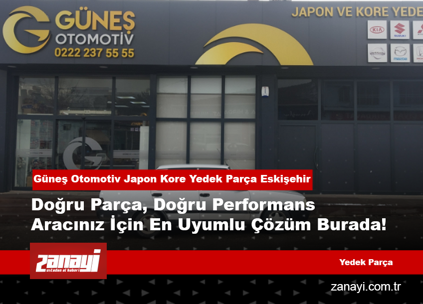 Eskişehir’de Japon ve Kore Araçlara Orijinal Yedek Parça Hizmeti