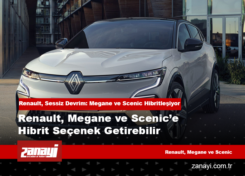 Renault, Elektrikli Megane ve Scenic’i Hibritliyor