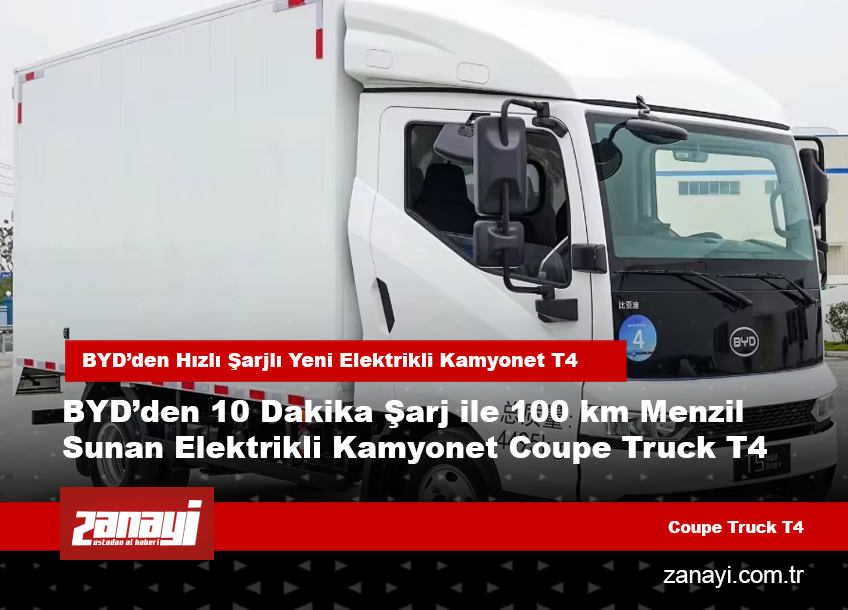 BYD’den Hızlı Şarjlı Yeni Elektrikli Kamyonet T4
