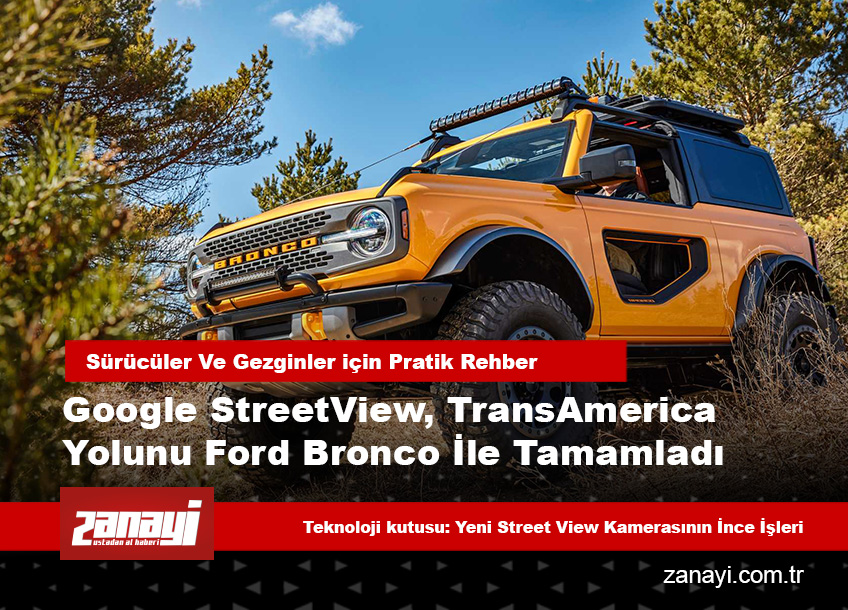 Google Street View, TransAmerica rotasını Ford Bronco ile tamamladı: 5N1K çerçevesinde büyük keşif artık ekranınızda