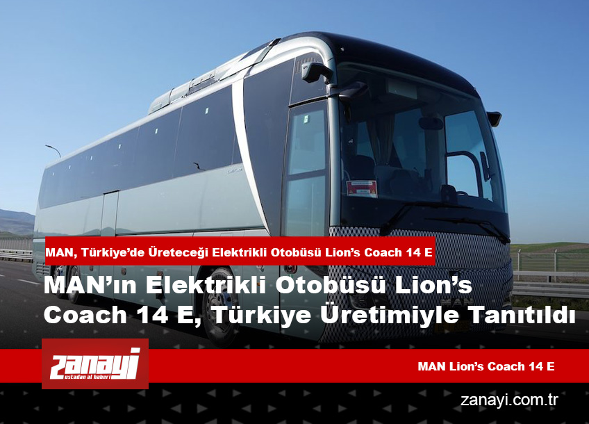 MAN, Türkiye’de Üreteceği Elektrikli Otobüsü Lion’s Coach 14 E