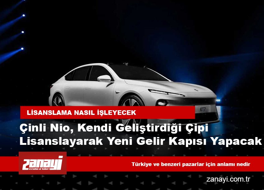 Çinli Nio, kendi geliştirdiği çipi lisanslayarak yeni gelir kapısı açıyor: Otomotivde “çip sağlayıcısı” dönemi başlıyor