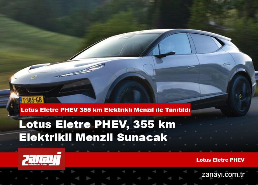 Lotus Eletre PHEV 355 km Elektrikli Menzil ile Tanıtıldı