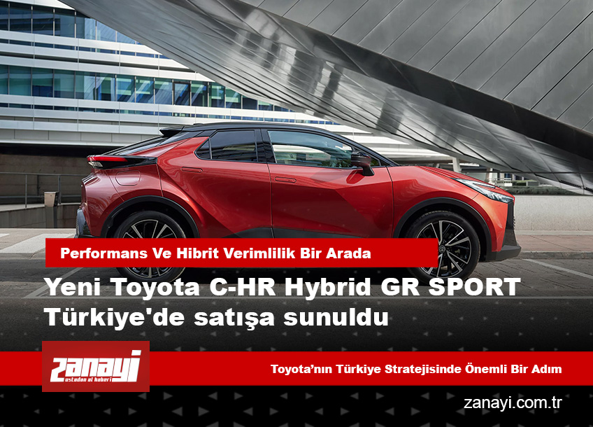 Yeni Toyota C-HR Hybrid GR SPORT Türkiye’de Satışa Sunuldu