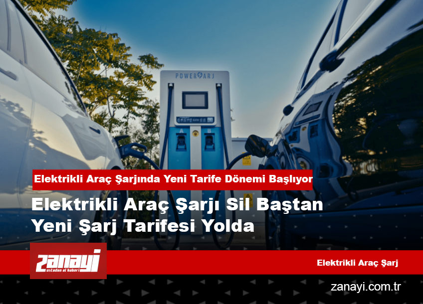 Elektrikli Araç Şarjında Yeni Tarife Dönemi Başlıyor
