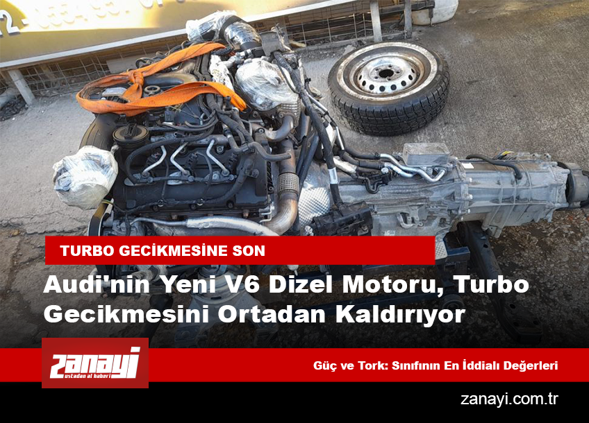 Audi'nin Yeni V6 Dizel Motoru, Turbo Gecikmesini Ortadan Kaldırıyor