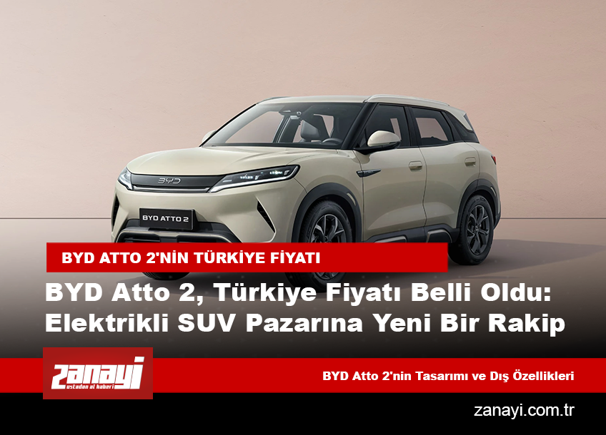 BYD Atto 2, Türkiye Fiyatı Belli Oldu: Elektrikli SUV Pazarına Yeni Bir Rakip