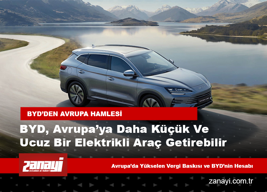 BYD, Avrupa’ya daha küçük ve ucuz bir elektrikli araç getirebilir