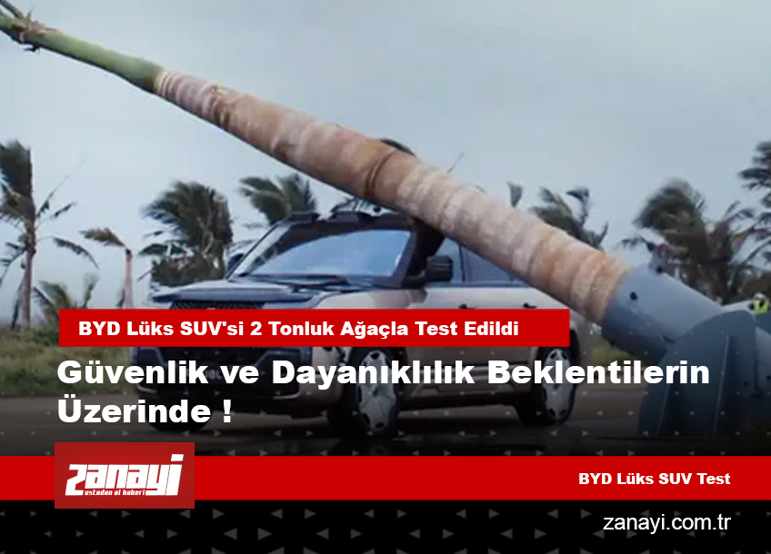 BYD Lüks SUV'si 2 Tonluk Ağaçla Test Edildi