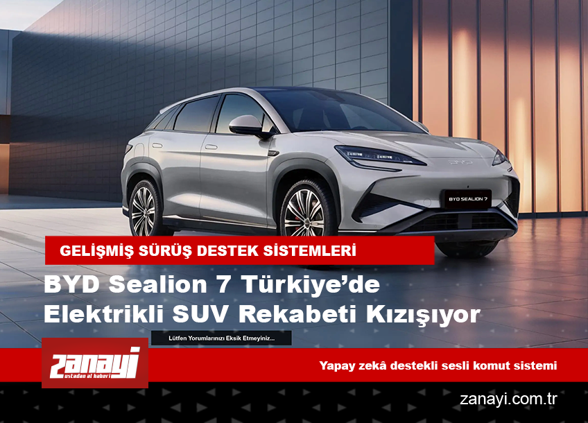 BYD Sealion 7 Türkiye’de Elektrikli SUV Rekabeti Kızışıyor