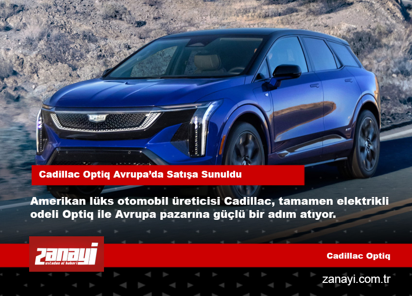 Cadillac’tan Avrupa’ya Elektrikli Çıkartma Optiq Satışa Sunuldu!