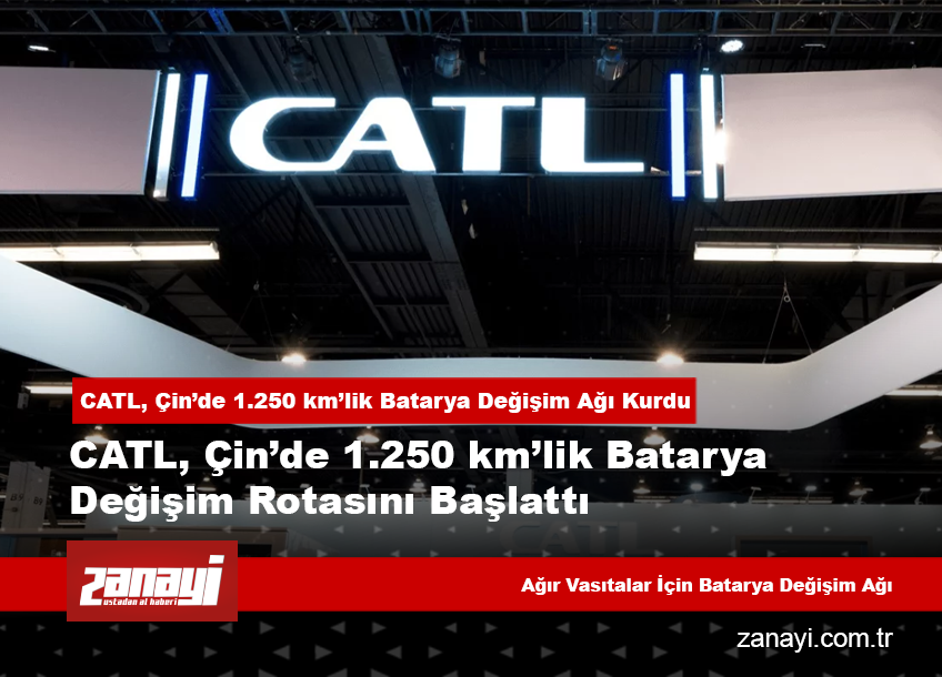 CATL, Çin’de 1.250 km’lik Batarya Değişim Ağı Kurdu
