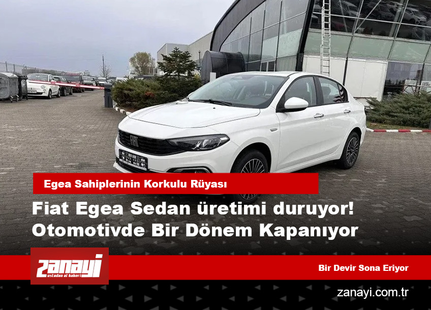 Fiat Egea Sedan Üretimi Duruyor: Türkiye Otomotivinde Bir Dönem Kapanıyor
