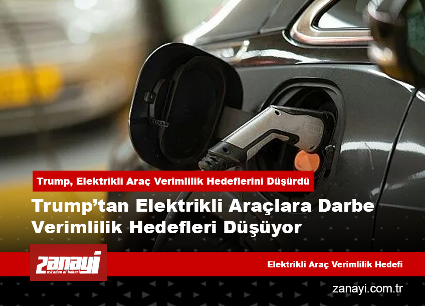 Trump, Elektrikli Araç Verimlilik Hedeflerini Düşürdü