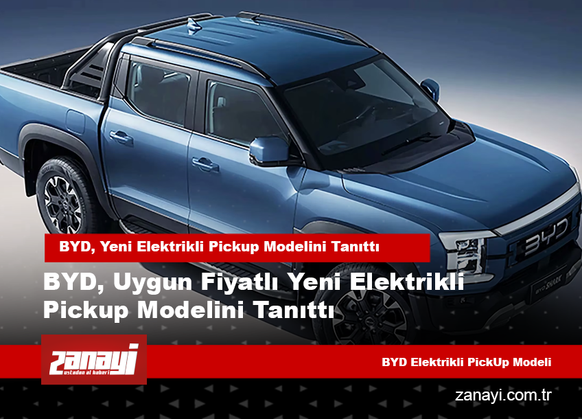 BYD, Uygun Fiyatlı Yeni Elektrikli Pickup Modelini Tanıttı