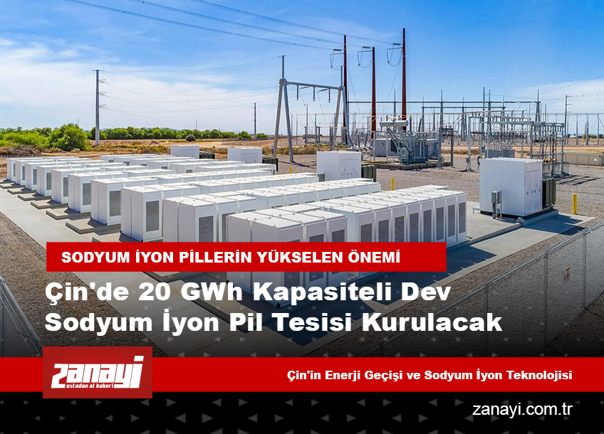 Çin'de 20 GWh kapasiteli dev sodyum iyon pil tesisi kurulacak