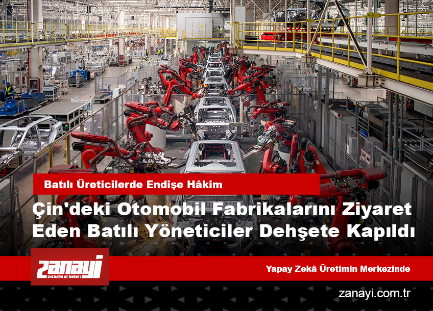 Çin'deki otomobil fabrikalarını ziyaret eden Batılı yöneticiler dehşete kapıldı