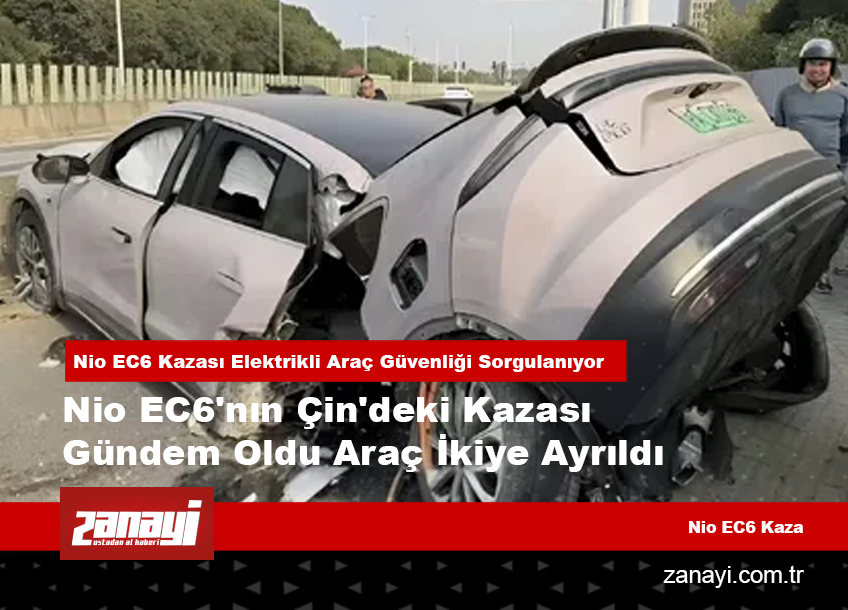 Nio EC6'nın Çin'deki Kazası Gündem Oldu Araç İkiye Ayrıldı