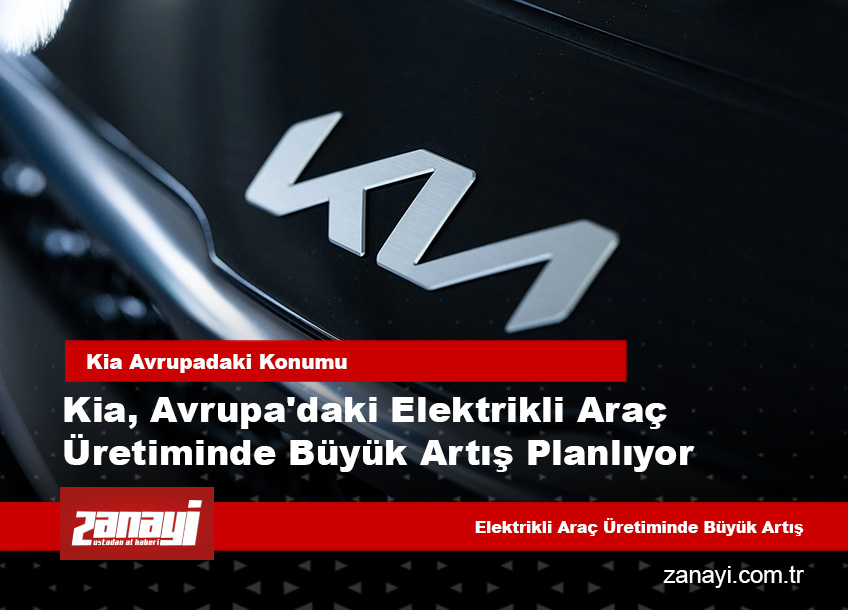 Kia, Avrupa’daki elektrikli araç üretiminde büyük artış planlıyor