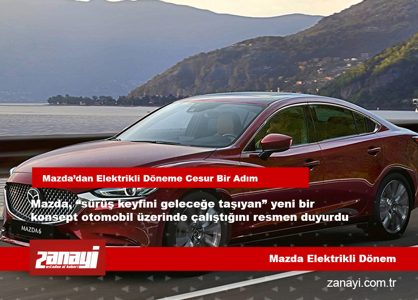 Mazda’dan Elektrikli Döneme Cesur Bir Adım