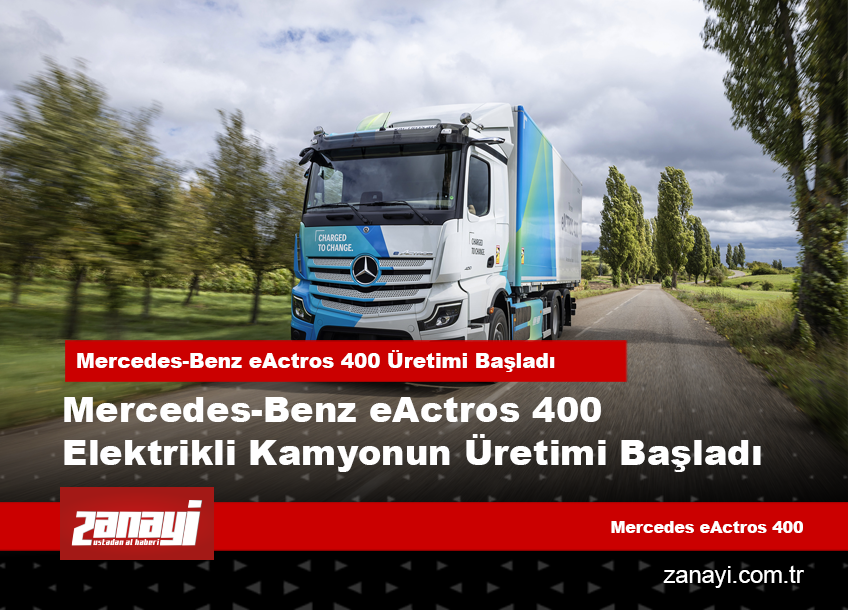Mercedes-Benz eActros 400 Elektrikli Kamyonun Üretimi Başladı