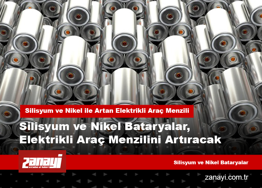 Silisyum ve Nikel Bataryalar, Elektrikli Araç Menzilini Artıracak