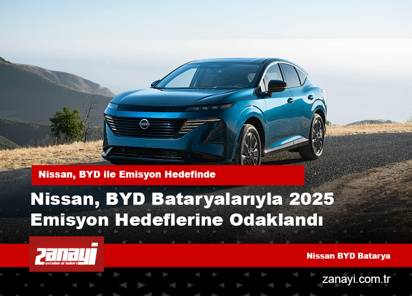 Nissan, BYD Bataryalarıyla 2025 Emisyon Hedeflerine Odaklandı
