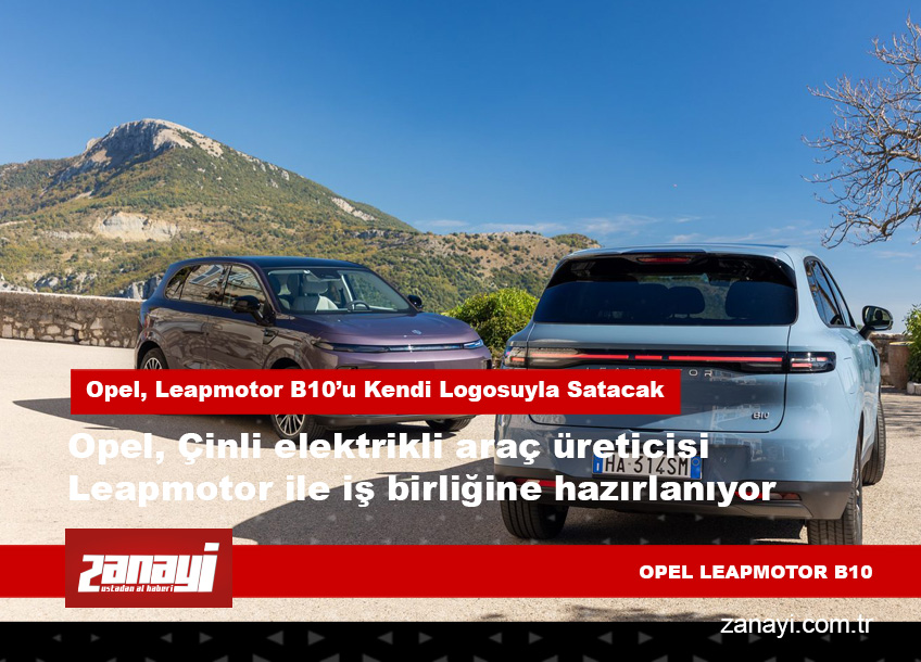 Opel, Çinli Leapmotor B10’u Kendi Logosu ile Satmayı Planlıyor
