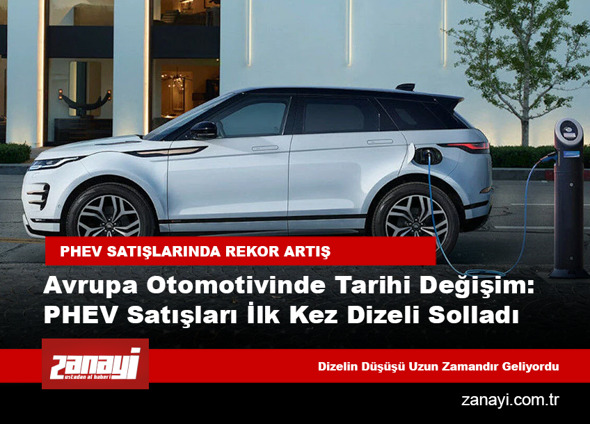 Avrupa Otomotivinde Tarihi Değişim: PHEV Satışları İlk Kez Dizeli Solladı