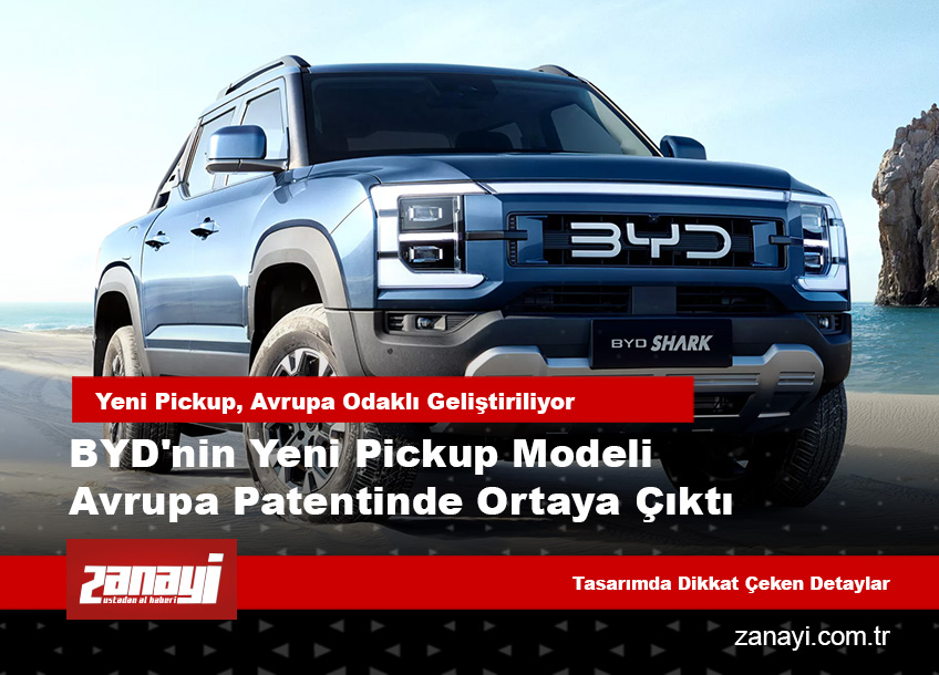 BYD’nin yeni pickup modeli Avrupa patentinde ortaya çıktı