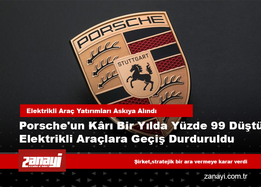 Porsche’un kârı bir yılda yüzde 99 düştü; şirket elektrikli araçlara geçişi durdurdu