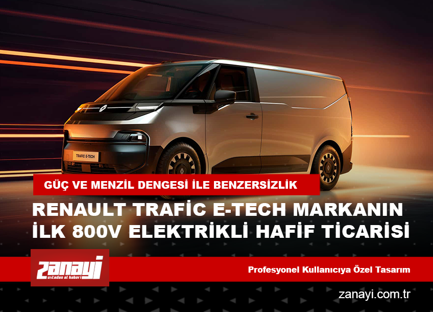 Renault Trafic E-Tech: Markanın İlk 800V Elektrikli Hafif Ticarisi Sahneye Çıktı