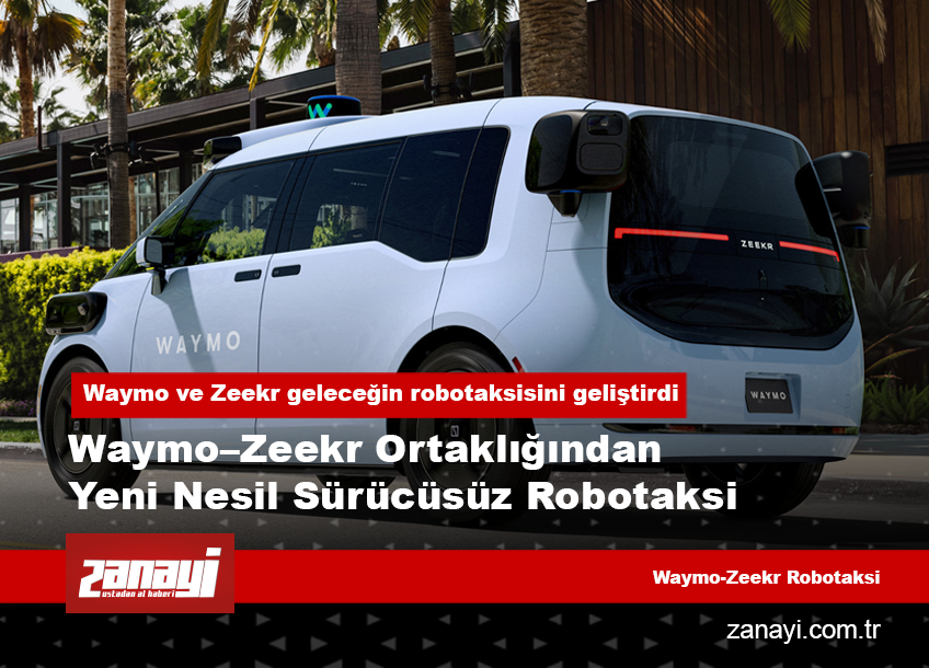 Waymo–Zeekr Ortaklığından Yeni Nesil Sürücüsüz Robotaksi