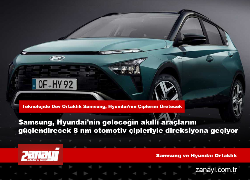 Teknolojide Dev Ortaklık Samsung, Hyundai’nin Çiplerini Üretecek