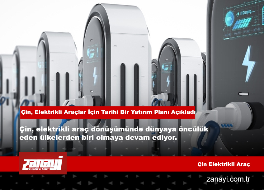 Çin, Elektrikli Araçlar İçin Tarihi Bir Yatırım Planı Açıkladı