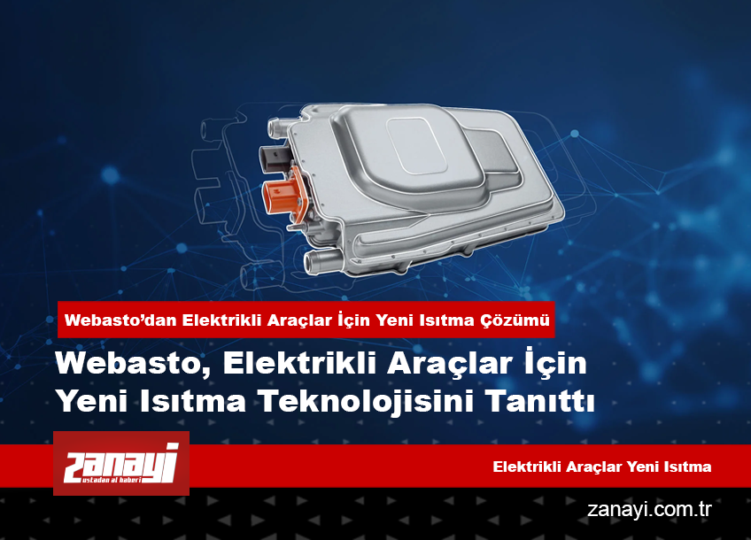 Webasto, Elektrikli Araçlar İçin Yeni Isıtma Teknolojisini Tanıttı