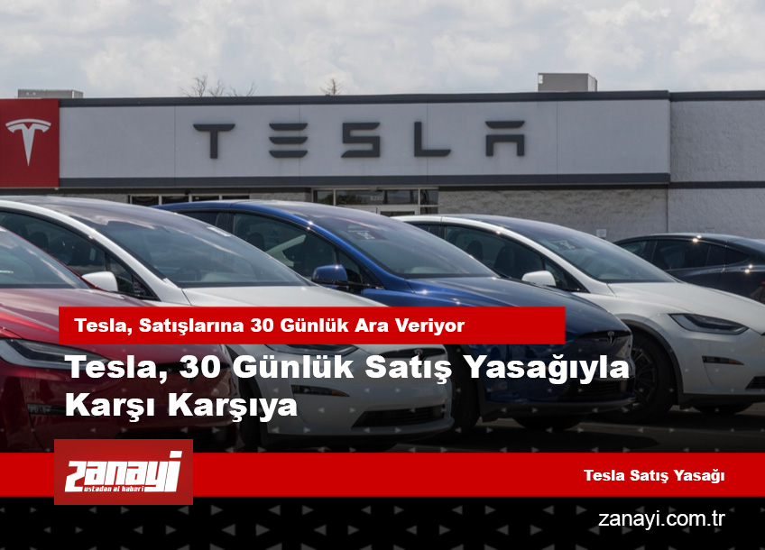 Tesla, 30 Günlük Satış Yasağıyla Karşı Karşıya