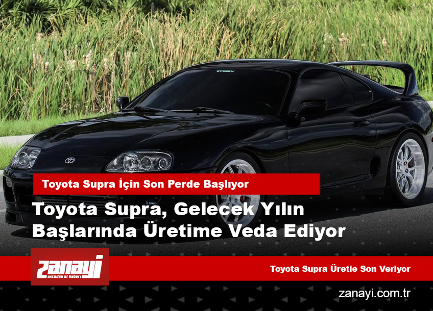 Efsane Bitiyor Toyota Supra Üretimi Sona Eriyor