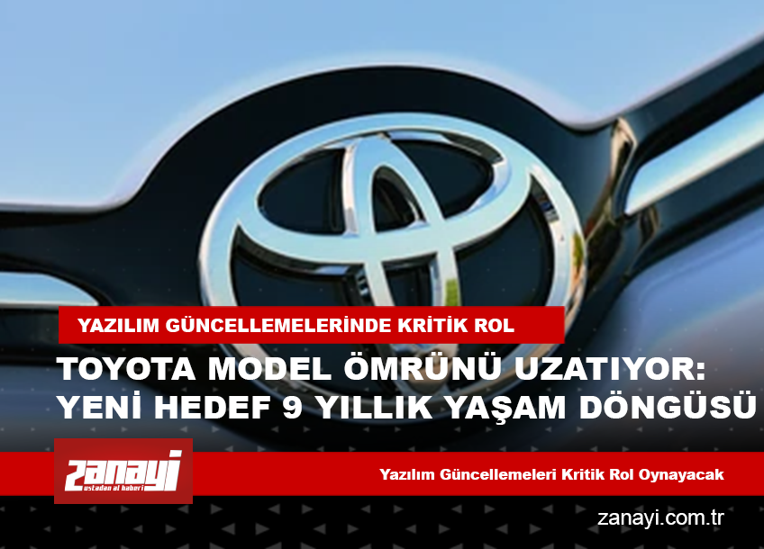 Toyota Model Ömrünü Uzatıyor: Yeni Hedef 9 Yıllık Yaşam Döngüsü