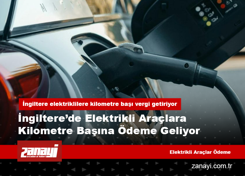İngiltere elektriklilere kilometre başı vergi getiriyor